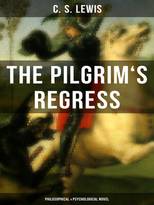 cover image of THE PILGRIM'S REGRESS (Philosophical & Psychological Novel)